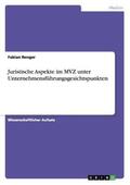 Renger |  Juristische Aspekte im MVZ unter Unternehmensführungsgesichtspunkten | Buch |  Sack Fachmedien