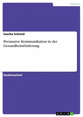 Schmid |  Persuasive Kommunikation in der Gesundheitsförderung | eBook | Sack Fachmedien
