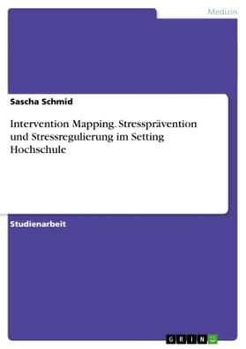 Schmid |  Intervention Mapping. Stressprävention und Stressregulierung im Setting Hochschule | Buch |  Sack Fachmedien