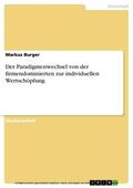 Burger |  Der Paradigmenwechsel von der firmendominierten zur individuellen Wertschöpfung | eBook | Sack Fachmedien