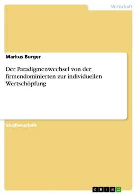 Burger | Der Paradigmenwechsel von der firmendominierten zur individuellen Wertschöpfung | Buch | 978-3-656-55580-3 | sack.de