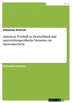 Dietrich |  American Football in Deutschland und unterrichtsspezifische Varianten im Sportunterricht | eBook | Sack Fachmedien