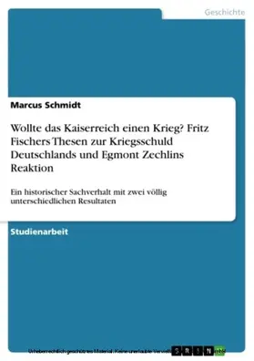 Schmidt |  Wollte das Kaiserreich einen Krieg? Fritz Fischers Thesen zur Kriegsschuld Deutschlands und Egmont Zechlins Reaktion | eBook | Sack Fachmedien
