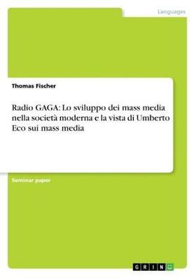 Fischer |  Radio GAGA: Lo sviluppo dei mass media nella società moderna  e la vista di Umberto Eco sui mass media | Buch |  Sack Fachmedien