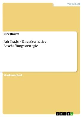 Kuritz | Fair Trade - Eine alternative Beschaffungsstrategie | Buch | 978-3-656-56782-0 | sack.de