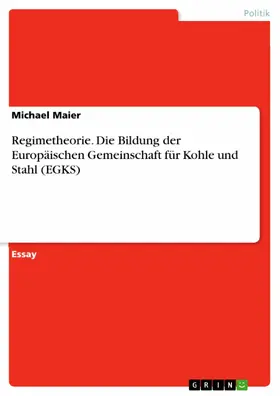 Maier |  Regimetheorie. Die Bildung der Europäischen Gemeinschaft für Kohle und Stahl (EGKS) | eBook | Sack Fachmedien