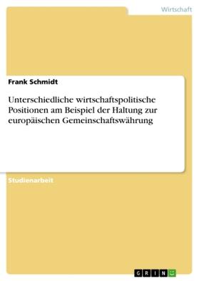 Schmidt |  Unterschiedliche wirtschaftspolitische Positionen am Beispiel der Haltung zur europäischen Gemeinschaftswährung | Buch |  Sack Fachmedien