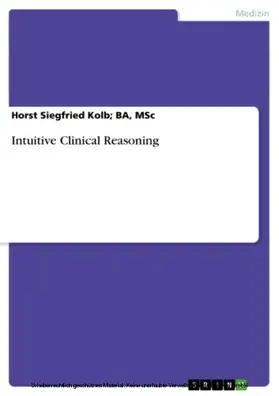 Kolb; BA / BA / MSc |  Intuitive Clinical Reasoning | eBook | Sack Fachmedien