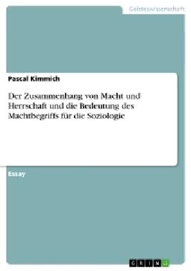 Kimmich |  Der Zusammenhang von Macht und Herrschaft und die Bedeutung des Machtbegriffs für die Soziologie | Buch |  Sack Fachmedien