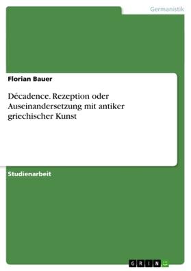 Bauer |  Décadence. Rezeption oder Auseinandersetzung mit antiker griechischer Kunst | Buch |  Sack Fachmedien