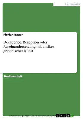 Bauer |  Décadence, Rezeption oder Auseinandersetzung mit antiker griechischer Kunst | eBook | Sack Fachmedien