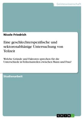 Friedrich |  Eine geschlechterspezifische und sektorenabhänige Untersuchung von Teilzeit | Buch |  Sack Fachmedien