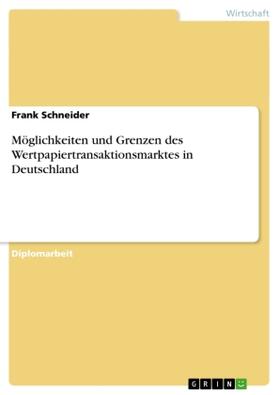 Schneider | Möglichkeiten und Grenzen des Wertpapiertransaktionsmarktes in Deutschland | Buch | 978-3-656-58120-8 | sack.de