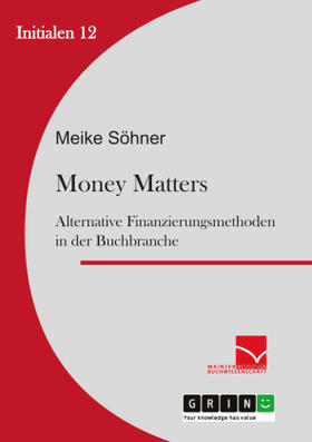 Söhner | Money Matters: Alternative Finanzierungsmethoden in der Buchbranche | Buch | 978-3-656-58514-5 | www.sack.de