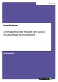 Hoffmann |  Demographischer Wandel und daraus resultierende Konsequenzen | Buch |  Sack Fachmedien