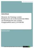 Braun |  Elemente des Trainings sozialer Kompetenzen als ein Bestandteil der Hilfen zur Erziehung bzw. der sozialen Gruppenarbeit nach § 29 SGB VIII | eBook | Sack Fachmedien