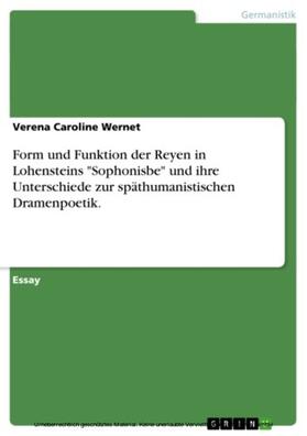 Wernet | Form und Funktion der Reyen in Lohensteins "Sophonisbe" und ihre Unterschiede zur späthumanistischen Dramenpoetik. | E-Book | sack.de