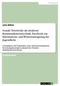 Böhm |  Soziale Netzwerke als moderne Kommunikationstechnik. Facebook zur Informations- und Wissensaneignung für Jugendliche | Buch |  Sack Fachmedien