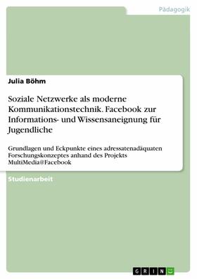 Böhm |  Soziale Netzwerke als moderne Kommunikationstechnik. Facebook zur Informations- und Wissensaneignung für Jugendliche | eBook | Sack Fachmedien