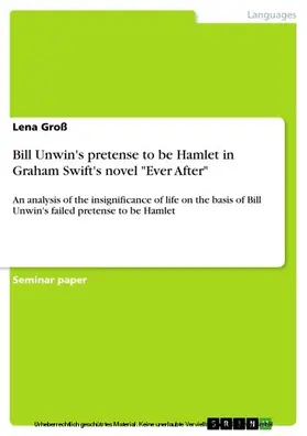 Groß |  Bill Unwin's pretense to be Hamlet in Graham Swift's novel "Ever After" | eBook | Sack Fachmedien