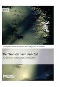Staufenbiel / Must / Röttger |  Der Wunsch nach dem Tod. Zur ethischen Vertretbarkeit von Sterbehilfe | eBook | Sack Fachmedien