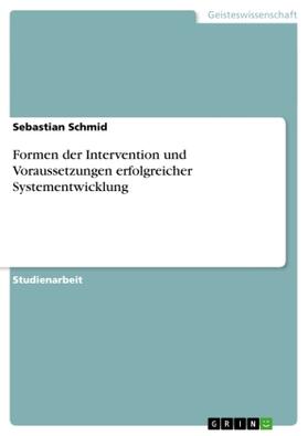 Schmid | Formen der Intervention und Voraussetzungen erfolgreicher Systementwicklung | Buch | 978-3-656-60608-6 | sack.de