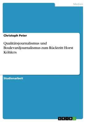 Peter | Qualitätsjournalismus und Boulevardjournalismus zum Rücktritt Horst Köhlers | Buch | 978-3-656-60902-5 | sack.de