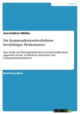 Müller |  Die Kommunikationsbedürfnisse berufstätiger Mediennutzer | Buch |  Sack Fachmedien