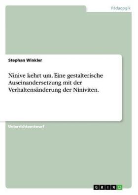 Winkler |  Ninive kehrt um. Eine gestalterische Auseinandersetzung mit der Verhaltensänderung der Niniviten. | Buch |  Sack Fachmedien