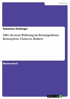 Herbinger |  DRG als neue Währung im Rettungsdienst. Konzeption, Chancen, Risiken | eBook | Sack Fachmedien