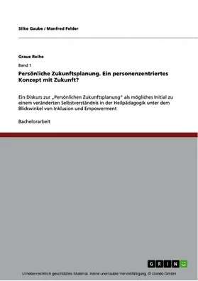 Gaube / Felder |  Persönliche Zukunftsplanung. Ein personenzentriertes Konzept mit Zukunft? | eBook | Sack Fachmedien