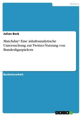 Beck |  Matchday! Eine inhaltsanalytische Untersuchung zur Twitter-Nutzung von Bundesligaspielern | Buch |  Sack Fachmedien