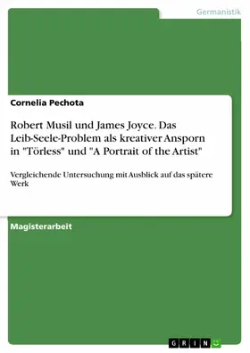 Pechota |  Robert Musil und James Joyce. Das Leib-Seele-Problem als kreativer Ansporn in "Törless" und "A Portrait of the Artist" | eBook | Sack Fachmedien