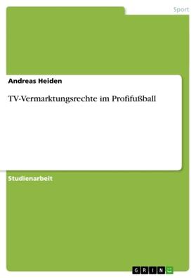 Heiden | TV-Vermarktungsrechte im Profifußball | Buch | 978-3-656-62591-9 | www.sack.de