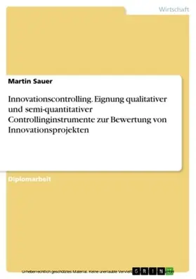 Sauer |  Innovationscontrolling. Eignung qualitativer und semi-quantitativer Controllinginstrumente zur Bewertung von Innovationsprojekten | eBook | Sack Fachmedien