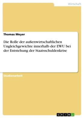 Meyer |  Die Rolle der außenwirtschaftlichen Ungleichgewichte innerhalb der EWU bei der Entstehung der Staatsschuldenkrise | Buch |  Sack Fachmedien