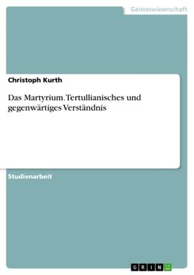 Kurth |  Das Martyrium. Tertullianisches und gegenwärtiges Verständnis | Buch |  Sack Fachmedien
