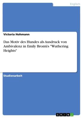 Hohmann |  Das Motiv des Hundes als Ausdruck von Ambivalenz in Emily Brontës "Wuthering Heights" | Buch |  Sack Fachmedien
