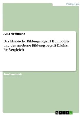 Hoffmann |  Der klassische Bildungsbegriff Humboldts und der moderne Bildungsbegriff Klafkis. Ein Vergleich | Buch |  Sack Fachmedien
