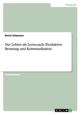 Salzmann |  Der Lehrer als Lerncoach: Produktive Beratung und Kommunikation | Buch |  Sack Fachmedien