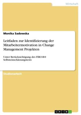 Sadowska |  Leitfaden zur Identifizierung der Mitarbeitermotivation in Change Management Projekten | Buch |  Sack Fachmedien