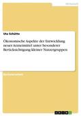Schütte |  Ökonomische Aspekte der Entwicklung neuer Arzneimittel unter besonderer Berücksichtigung kleiner Nutzergruppen | Buch |  Sack Fachmedien