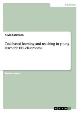 Salzmann |  Task-based learning and teaching in young learners' EFL classrooms | Buch |  Sack Fachmedien
