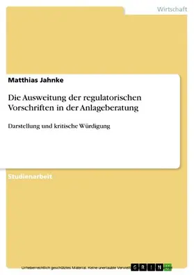 Jahnke |  Die Ausweitung der regulatorischen Vorschriften in der Anlageberatung | eBook | Sack Fachmedien