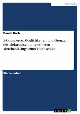Koch |  E-Commerce. Möglichkeiten und Grenzen des elektronisch unterstützten Merchandisings einer Hochschule | eBook | Sack Fachmedien