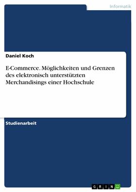 Koch | E-Commerce. Möglichkeiten und Grenzen des elektronisch unterstützten Merchandisings einer Hochschule | E-Book | sack.de