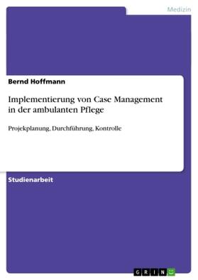 Hoffmann |  Implementierung von Case Management in der ambulanten Pflege | Buch |  Sack Fachmedien