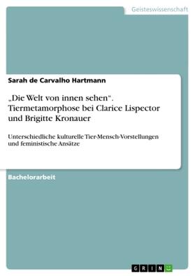 De Carvalho Hartmann |  "Die Welt von innen sehen". Tiermetamorphose bei Clarice Lispector und Brigitte Kronauer | Buch |  Sack Fachmedien
