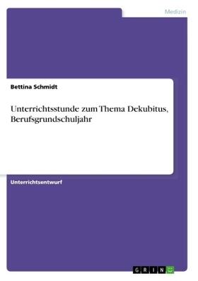 Schmidt | Unterrichtsstunde zum Thema Dekubitus, Berufsgrundschuljahr | Buch | 978-3-656-66554-0 | sack.de