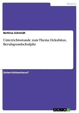 Schmidt | Unterrichtsstunde zum Thema Dekubitus, Berufsgrundschuljahr | E-Book | sack.de